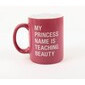 Taza rosa "my princess name is teaching beauty"