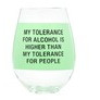 «Copa de vino verde «»my tolerance for alcohol is higher than my tolerance for people»»»