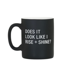 Taza Does It Look Like I Rise + Shine, Negra
